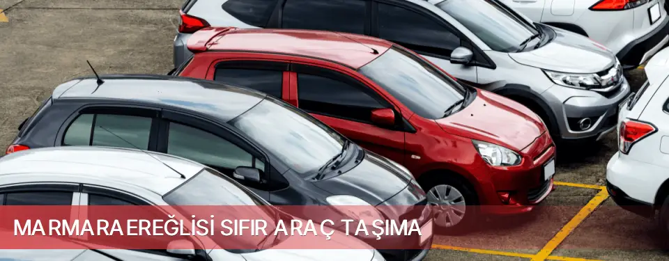 Marmaraereğlisi İlçemi Sıfır Araç Taşıma